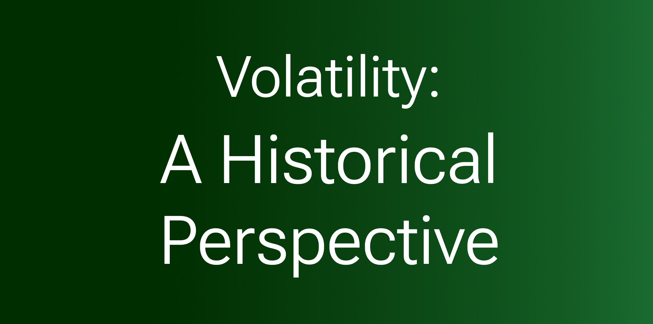 Volatility: A Historical Perspective